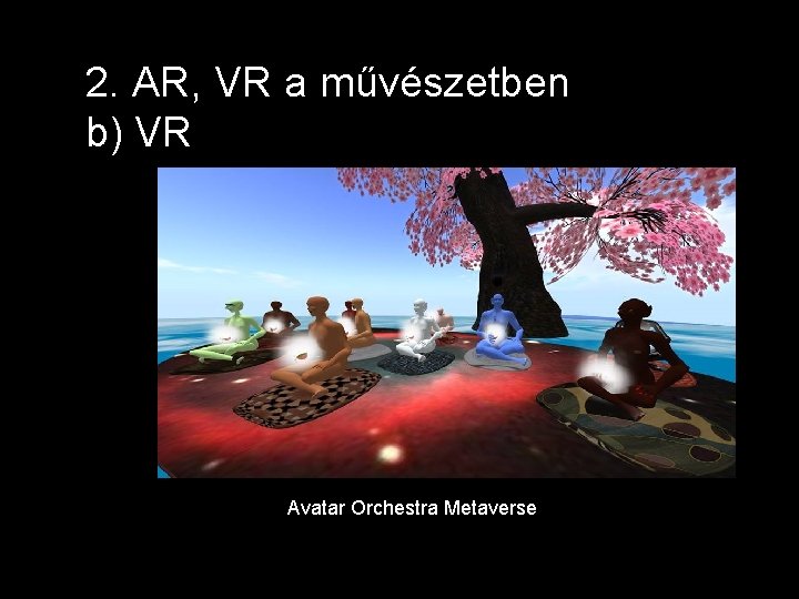 2. AR, VR a művészetben b) VR Avatar Orchestra Metaverse 