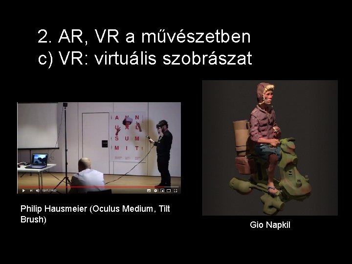 2. AR, VR a művészetben c) VR: virtuális szobrászat Philip Hausmeier (Oculus Medium, Tilt