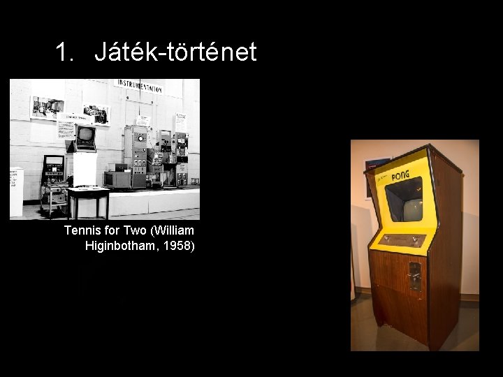 1. Játék-történet Tennis for Two (William Higinbotham, 1958) 