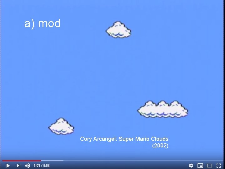 a) mod Cory Arcangel: Super Mario Clouds (2002) 