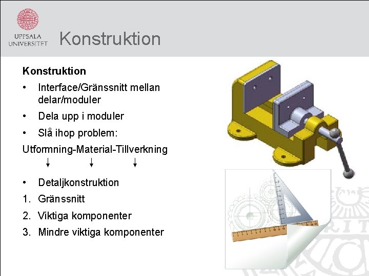 Konstruktion • Interface/Gränssnitt mellan delar/moduler • Dela upp i moduler • Slå ihop problem: