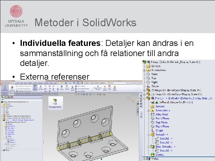 Metoder i Solid. Works • Individuella features: Detaljer kan ändras i en sammanställning och
