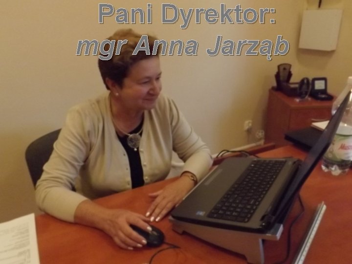 Pani Dyrektor: mgr Anna Jarząb 