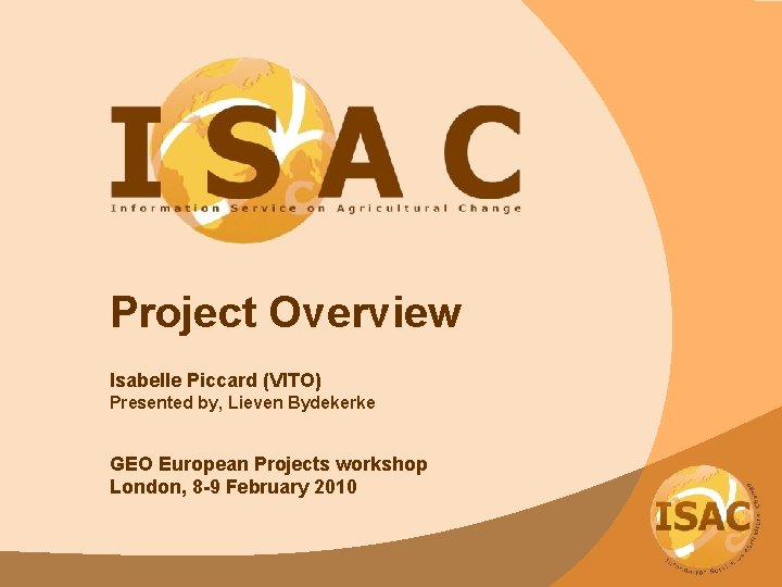 Project Overview Isabelle Piccard (VITO) Presented by, Lieven Bydekerke GEO European Projects workshop London,