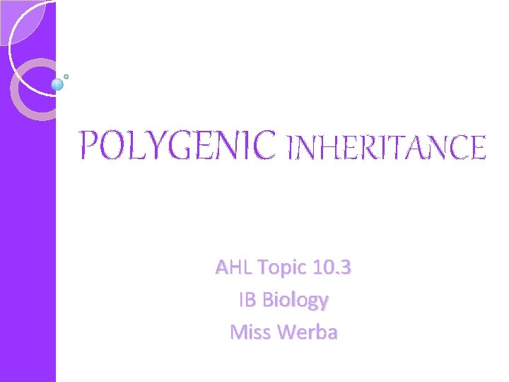 POLYGENIC INHERITANCE AHL Topic 10. 3 IB Biology Miss Werba 