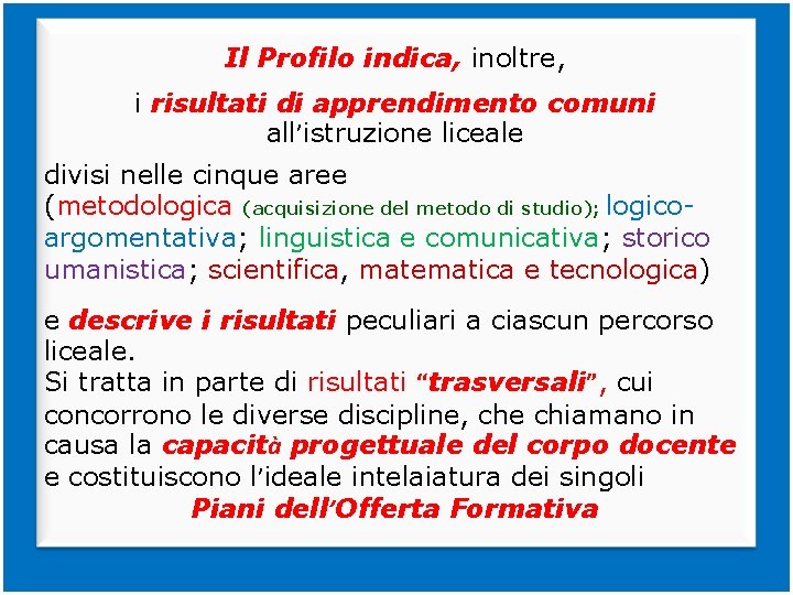 Il Profilo indica, inoltre, i risultati di apprendimento comuni all’istruzione liceale divisi nelle cinque