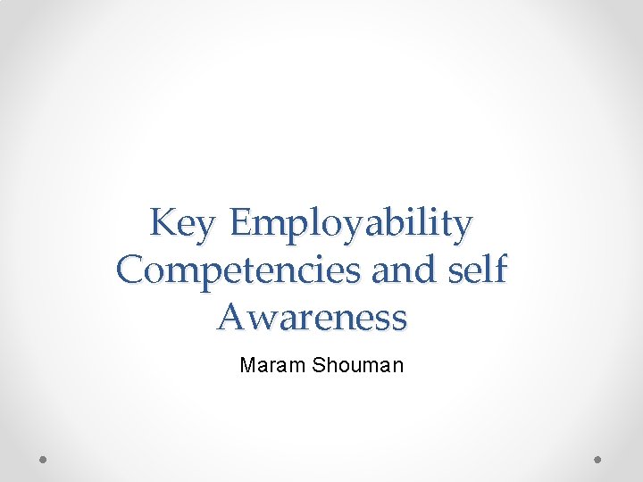 Key Employability Competencies and self Awareness Maram Shouman 