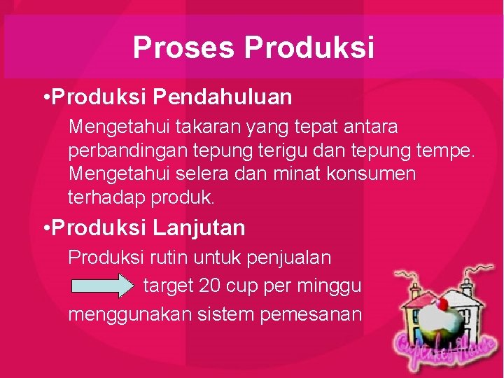 Proses Produksi • Produksi Pendahuluan Mengetahui takaran yang tepat antara perbandingan tepung terigu dan