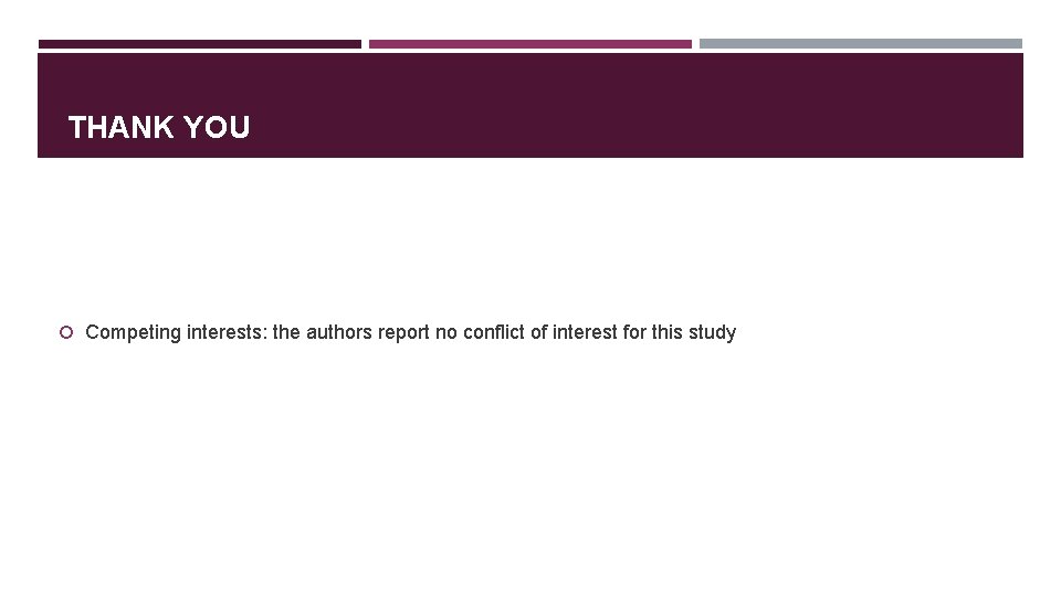 THANK YOU Competing interests: the authors report no conflict of interest for this study
