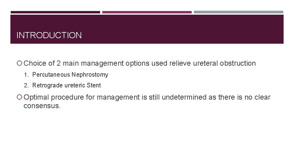 INTRODUCTION Choice of 2 main management options used relieve ureteral obstruction 1. Percutaneous Nephrostomy