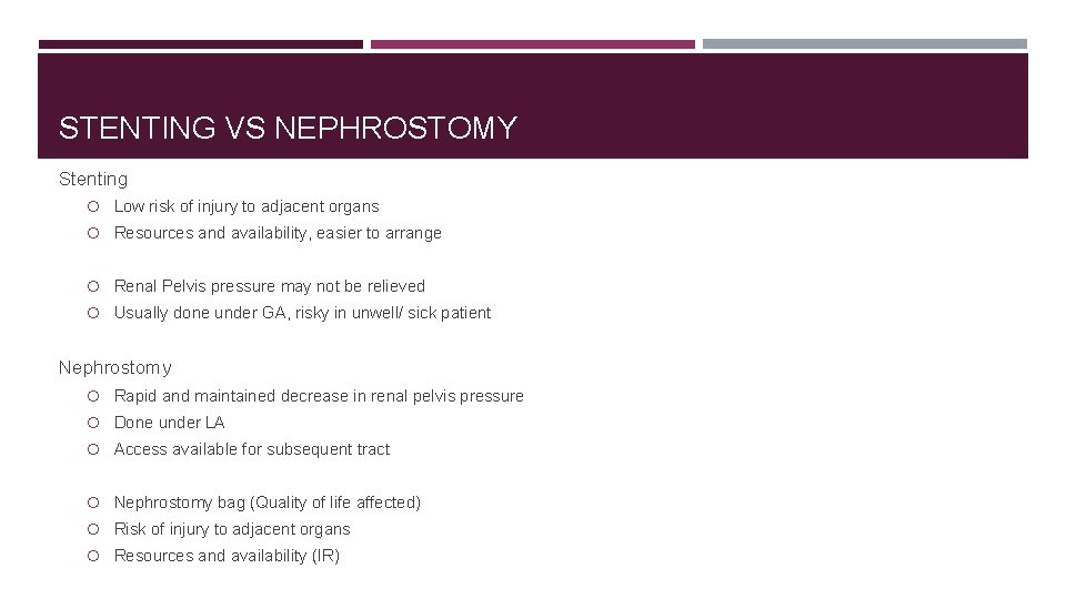 STENTING VS NEPHROSTOMY Stenting Low risk of injury to adjacent organs Resources and availability,