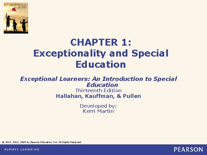 CHAPTER 1: Exceptionality and Special Education Exceptional Learners: An Introduction to Special Education Thirteenth
