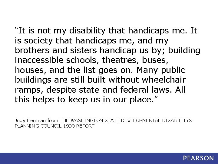 “It is not my disability that handicaps me. It is society that handicaps me,