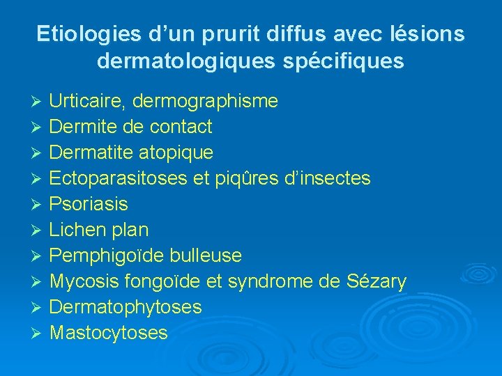 Etiologies d’un prurit diffus avec lésions dermatologiques spécifiques Urticaire, dermographisme Ø Dermite de contact