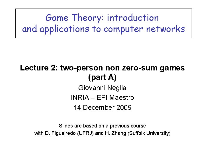 Game Theory: introduction and applications to computer networks Lecture 2: two-person non zero-sum games