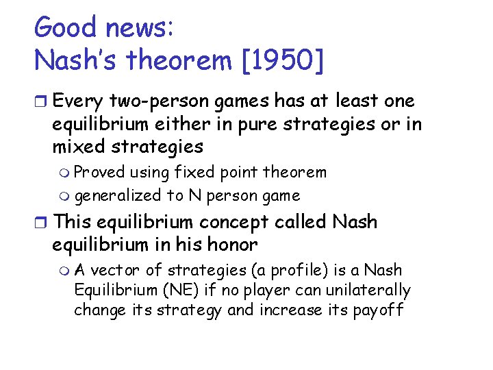 Good news: Nash’s theorem [1950] r Every two-person games has at least one equilibrium