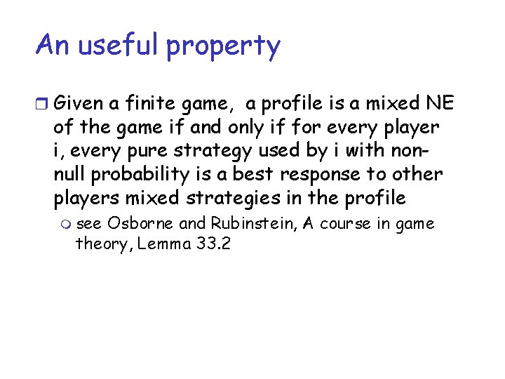 An useful property r Given a finite game, a profile is a mixed NE