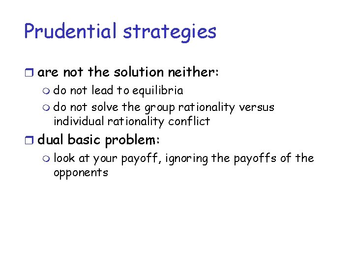 Prudential strategies r are not the solution neither: m do not lead to equilibria