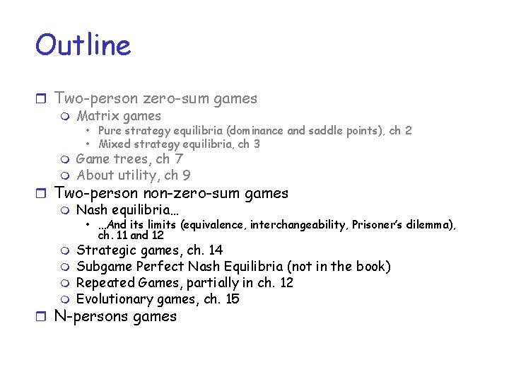 Outline r Two-person zero-sum games m Matrix games • Pure strategy equilibria (dominance and
