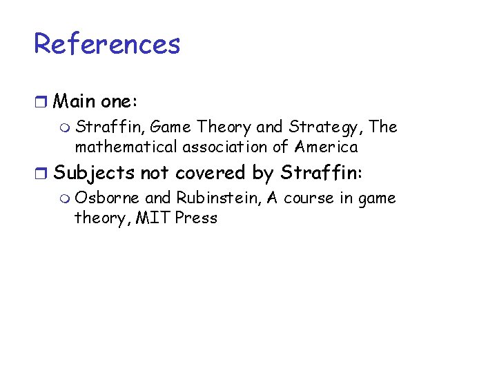 References r Main one: m Straffin, Game Theory and Strategy, The mathematical association of