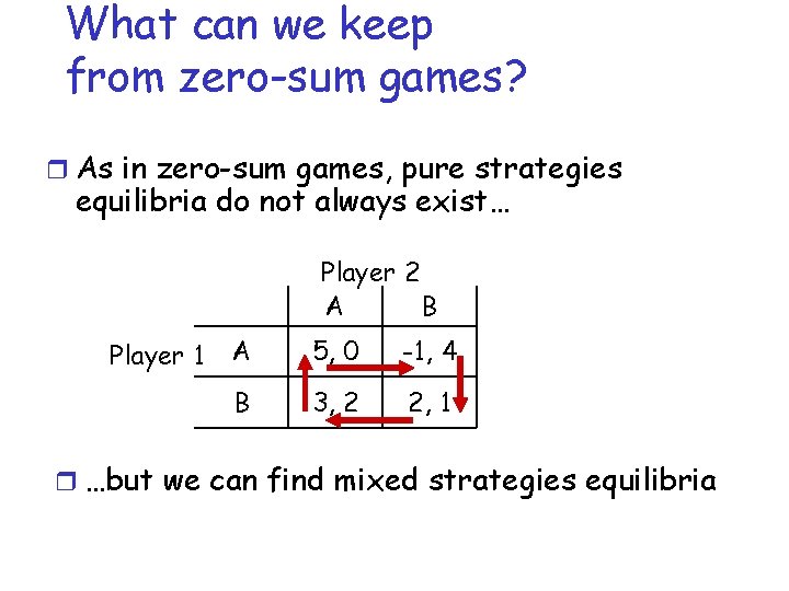 What can we keep from zero-sum games? r As in zero-sum games, pure strategies
