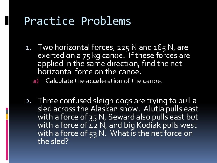 Practice Problems 1. Two horizontal forces, 225 N and 165 N, are exerted on