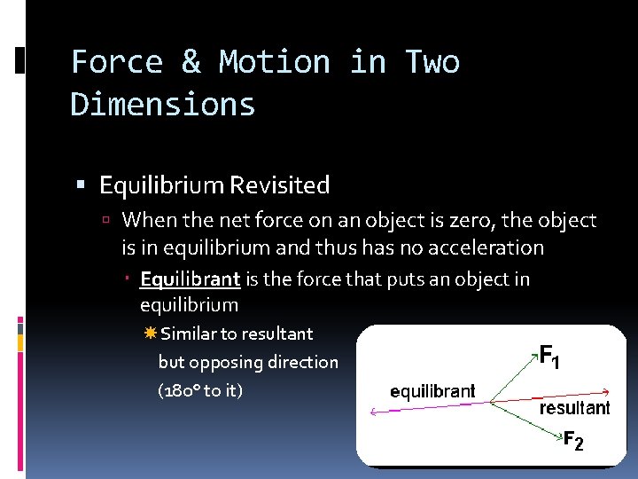 Force & Motion in Two Dimensions Equilibrium Revisited When the net force on an