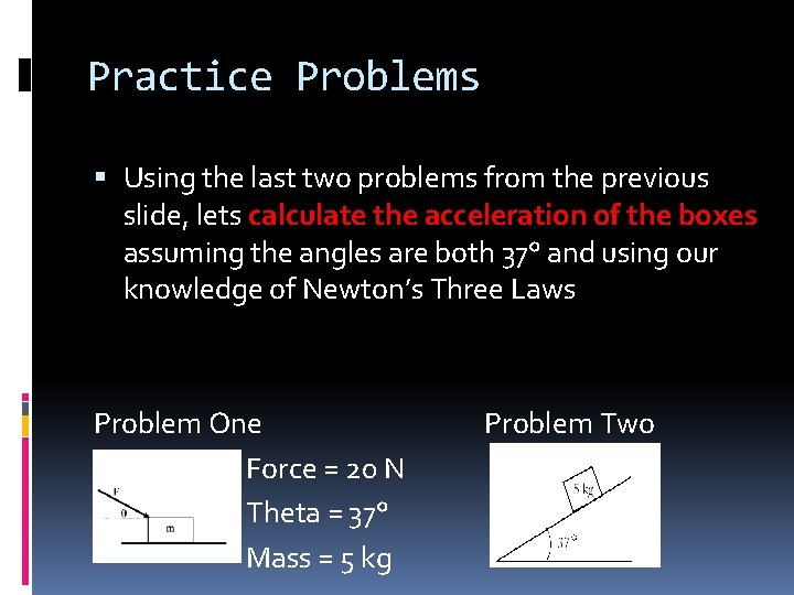 Practice Problems Using the last two problems from the previous slide, lets calculate the