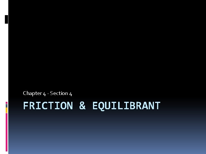 Chapter 4 - Section 4 FRICTION & EQUILIBRANT 