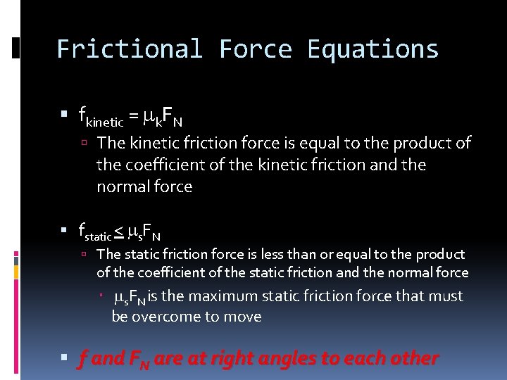 Frictional Force Equations fkinetic = mk. FN The kinetic friction force is equal to