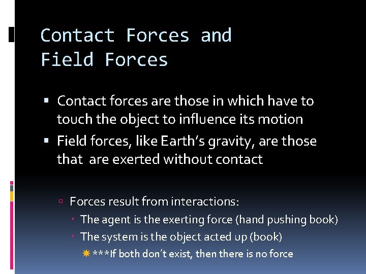 Contact Forces and Field Forces Contact forces are those in which have to touch