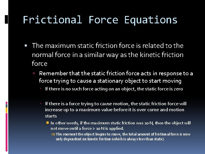Frictional Force Equations The maximum static friction force is related to the normal force