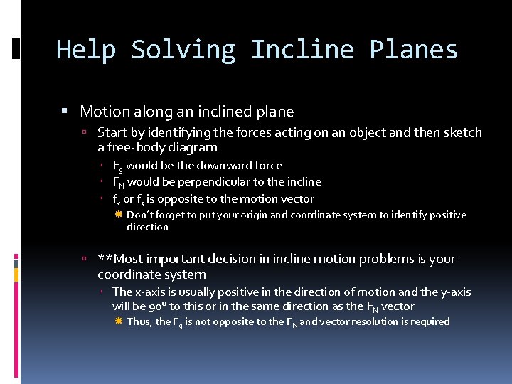 Help Solving Incline Planes Motion along an inclined plane Start by identifying the forces