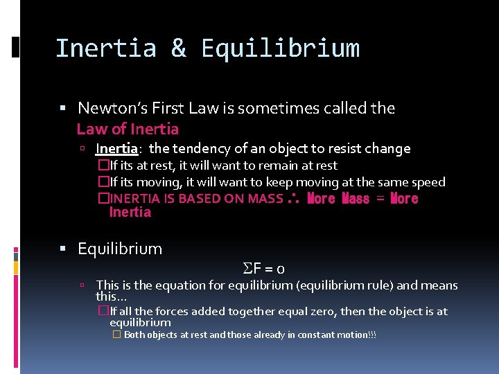 Inertia & Equilibrium Newton’s First Law is sometimes called the Law of Inertia: the