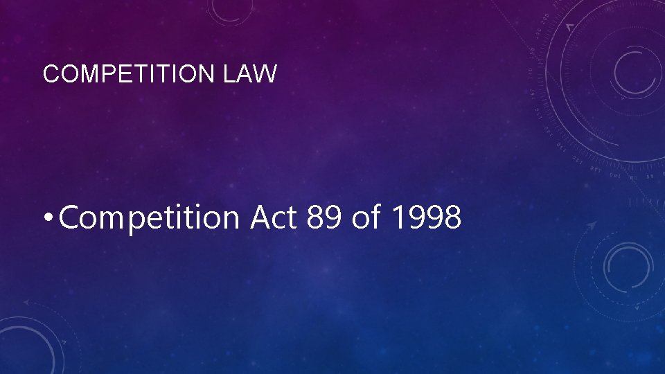 COMPETITION LAW • Competition Act 89 of 1998 