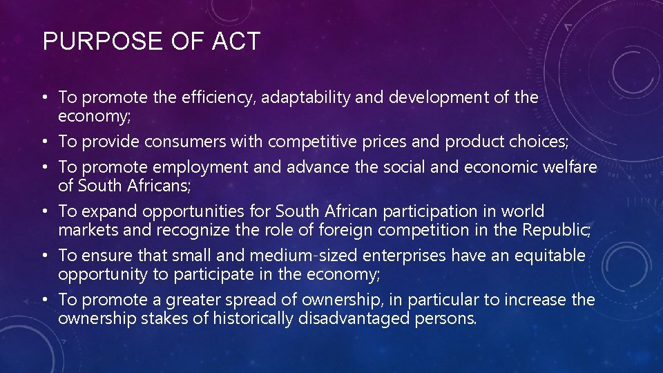 PURPOSE OF ACT • To promote the efficiency, adaptability and development of the economy;