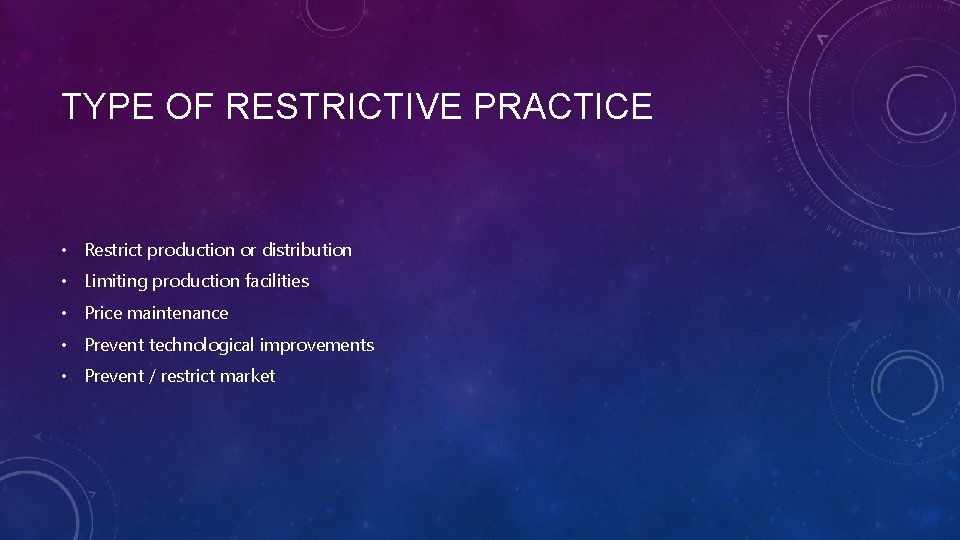 TYPE OF RESTRICTIVE PRACTICE • Restrict production or distribution • Limiting production facilities •