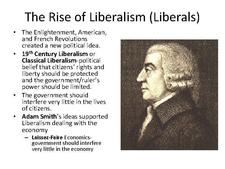 The Rise of Liberalism (Liberals) • The Enlightenment, American, and French Revolutions created a