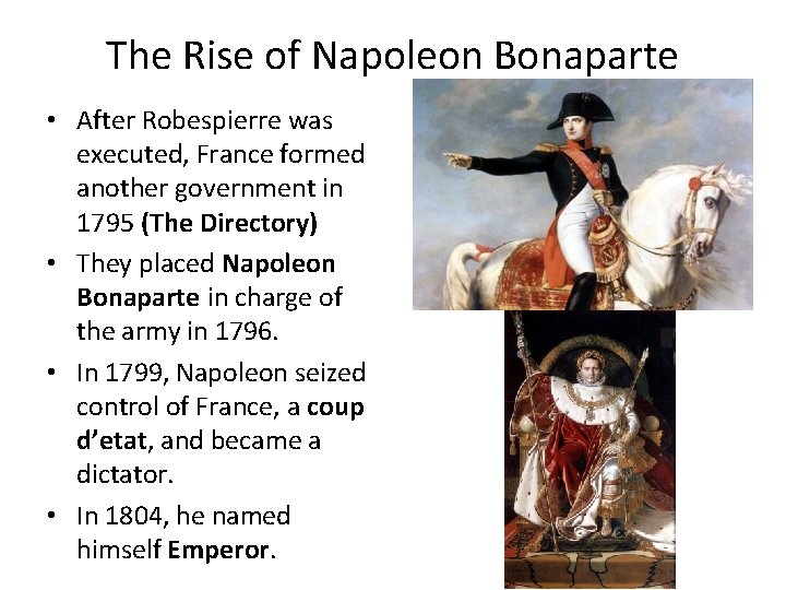 The Rise of Napoleon Bonaparte • After Robespierre was executed, France formed another government
