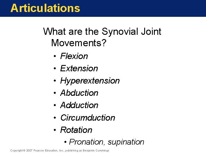 Articulations What are the Synovial Joint Movements? • • Flexion Extension Hyperextension Abduction Adduction
