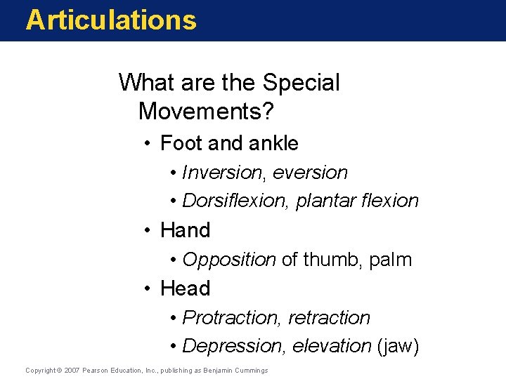 Articulations What are the Special Movements? • Foot and ankle • Inversion, eversion •