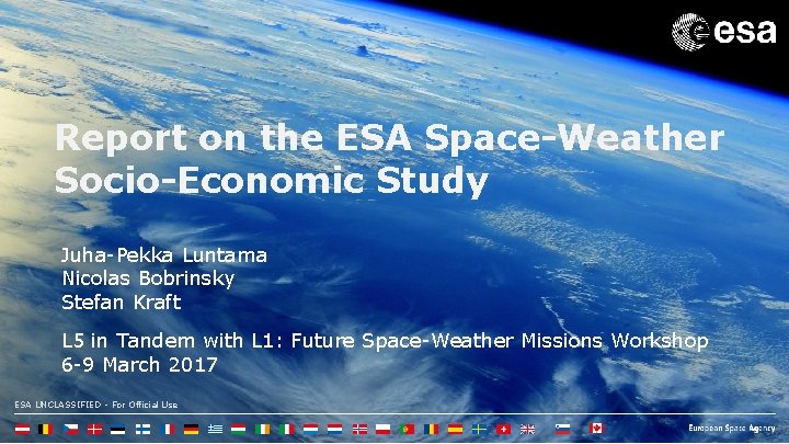 Report on the ESA Space-Weather Socio-Economic Study Juha-Pekka Luntama Nicolas Bobrinsky Stefan Kraft L
