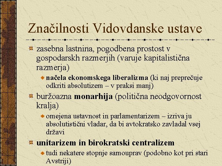 Značilnosti Vidovdanske ustave zasebna lastnina, pogodbena prostost v gospodarskh razmerjih (varuje kapitalistična razmerja) načela Značilnosti Vidovdanske ustave zasebna lastnina, pogodbena prostost v gospodarskh razmerjih (varuje kapitalistična razmerja) načela