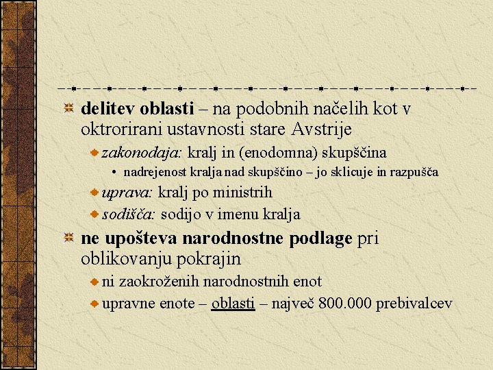 delitev oblasti – na podobnih načelih kot v oktrorirani ustavnosti stare Avstrije zakonodaja: kralj