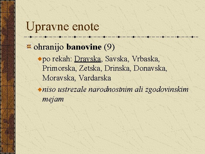 Upravne enote ohranijo banovine (9) po rekah: Dravska, Savska, Vrbaska, Primorska, Zetska, Drinska, Donavska,