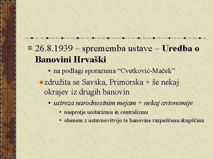 26. 8. 1939 – sprememba ustave – Uredba o Banovini Hrvaški • na podlagi