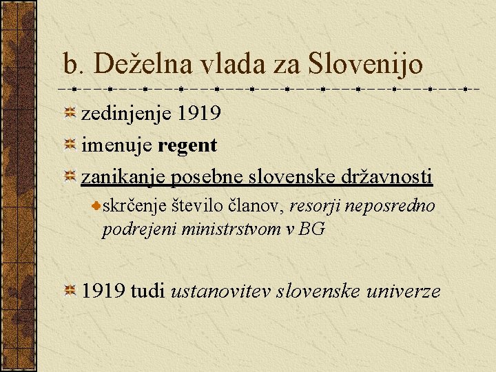 b. Deželna vlada za Slovenijo zedinjenje 1919 imenuje regent zanikanje posebne slovenske državnosti skrčenje