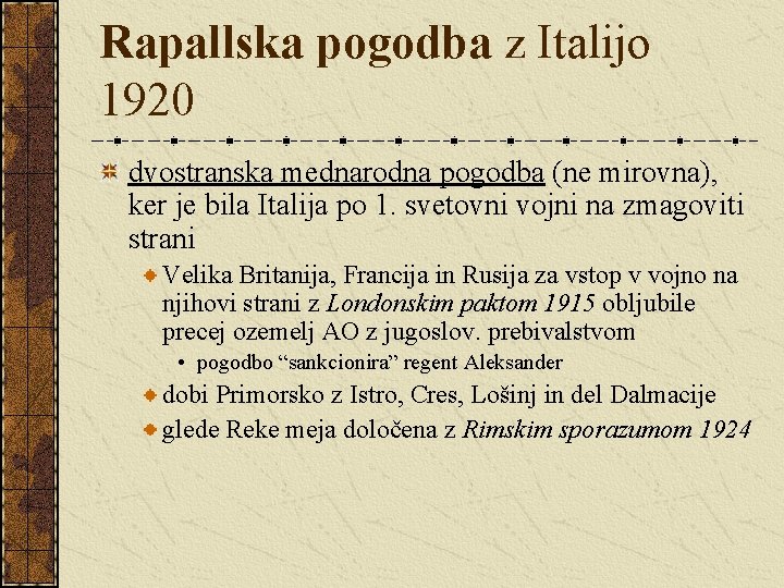 Rapallska pogodba z Italijo 1920 dvostranska mednarodna pogodba (ne mirovna), ker je bila Italija