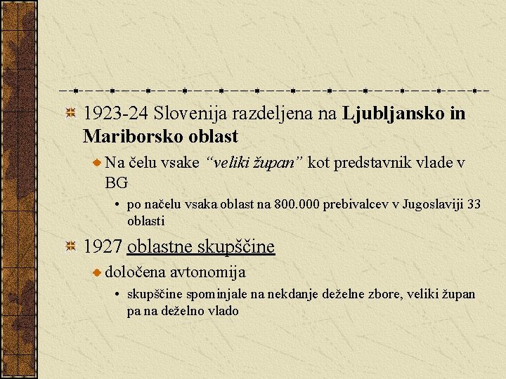 1923 -24 Slovenija razdeljena na Ljubljansko in Mariborsko oblast Na čelu vsake “veliki župan”