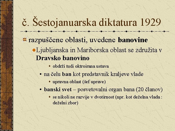 č. Šestojanuarska diktatura 1929 razpuščene oblasti, uvedene banovine Ljubljanska in Mariborska oblast se združita